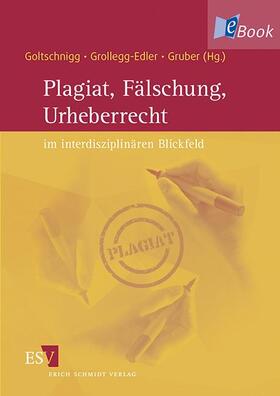 Goltschnigg / Grollegg-Edler / Gruber | Plagiat, Fälschung, Urheberrecht im interdisziplinären Blickfeld | E-Book | sack.de