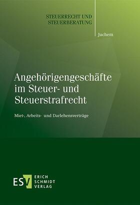 Juchem | Angehörigengeschäfte im Steuer- und Steuerstrafrecht | Buch | 978-3-503-15482-1 | sack.de