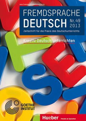 Goethe-Institut / Fandrych / Hufeisen |  Fremdsprache Deutsch -  - Heft 49 (2013): Kreativ Deutsch unterrichten | Buch |  Sack Fachmedien