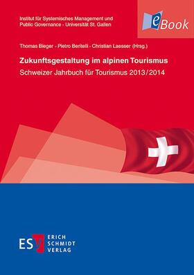 Bieger / Beritelli / Laesser | Zukunftsgestaltung im alpinen Tourismus | E-Book | sack.de