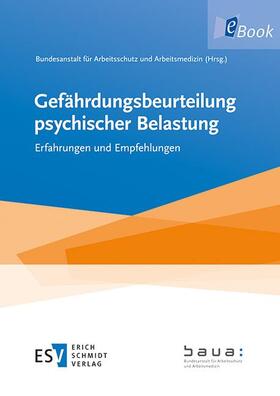Herausgegeben von der Bundesanstalt für Arbeitsschutz und Arbeitsmedizin (BAuA) | Gefährdungsbeurteilung psychischer Belastung | E-Book | sack.de