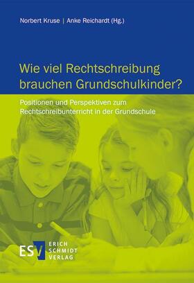 Kruse / Reichardt | Wie viel Rechtschreibung brauchen Grundschulkinder? | Buch | 978-3-503-16537-7 | sack.de