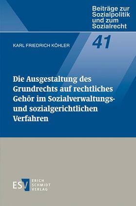 Köhler |  Die Ausgestaltung des Grundrechts auf rechtliches Gehör im Sozialverwaltungs- und sozialgerichtlichen Verfahren | Buch |  Sack Fachmedien
