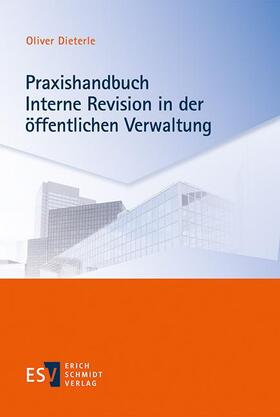 Dieterle | Praxishandbuch Interne Revision in der öffentlichen Verwaltung | Buch | 978-3-503-17682-3 | sack.de