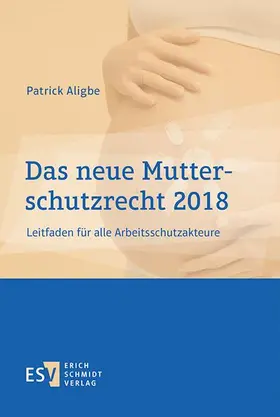 Aligbe |  Das neue Mutterschutzrecht 2018 | Buch |  Sack Fachmedien