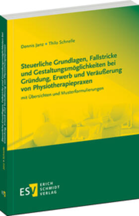 Janz / Schnelle |  Steuerliche Grundlagen, Fallstricke und Gestaltungsmöglichkeiten bei Gründung, Erwerb und Veräußerung von Physiotherapiepraxen | Buch |  Sack Fachmedien