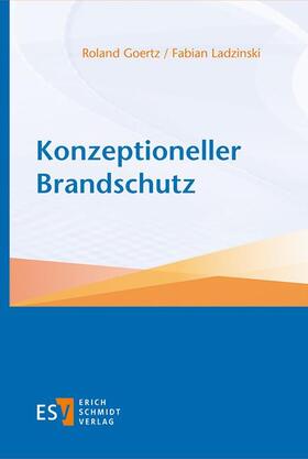 Goertz / Ladzinski | Konzeptioneller Brandschutz | Buch | 978-3-503-18863-5 | sack.de