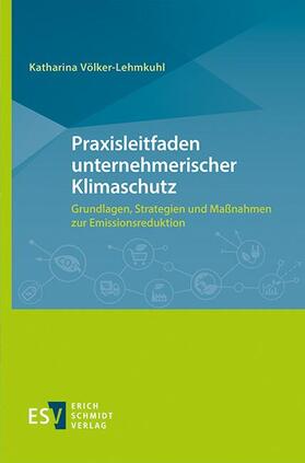 Völker-Lehmkuhl | Völker-Lehmkuhl, K: Praxisleitfaden unternehm. Klimaschutz | Buch | 978-3-503-19542-8 | sack.de