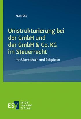Ott | Ott, H: Umstrukturierung bei der GmbH und der GmbH & Co. KG | Buch | 978-3-503-19554-1 | sack.de