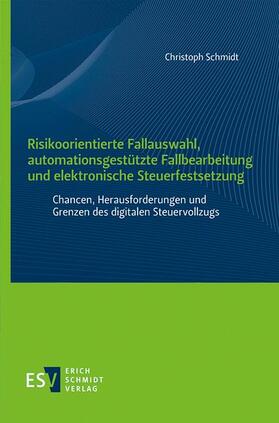 Schmidt | Risikoorientierte Fallauswahl, automationsgestützte Fallbearbeitung und elektronische Steuerfestsetzung | E-Book | sack.de