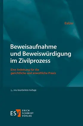 Balzer |  Beweisaufnahme und Beweiswürdigung im Zivilprozess | eBook | Sack Fachmedien