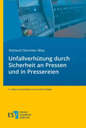 Rohland / Semmler / Blau |  Unfallverhütung durch Sicherheit an Pressen und in Pressereien | Buch |  Sack Fachmedien