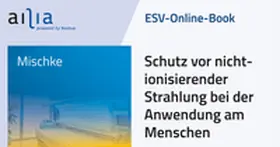 Mischke |  ESV-Online-Book Schutz vor nichtionisierender Strahlung bei der Anwendung am Menschen - Jahresabonnement | Datenbank |  Sack Fachmedien