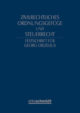 Fischer / Geck / Haarmann |  Zivilrechtliches Ordnungsgefüge und Steuerrecht - Festschrift für Georg Crezelius | Buch |  Sack Fachmedien