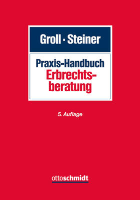 Groll / Steiner | Praxis-Handbuch Erbrechtsberatung | Buch | 978-3-504-18064-5 | sack.de