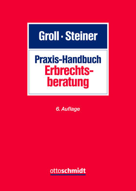 Groll / Steiner | Praxis-Handbuch Erbrechtsberatung | Buch | 978-3-504-18069-0 | sack.de