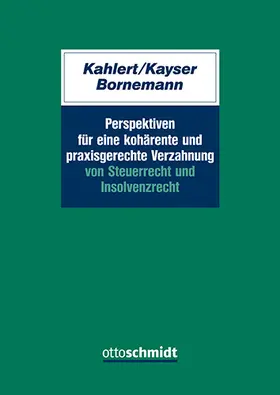 Kahlert / Kayser / Bornemann |  Perspektiven für eine kohärente und praxisgerechte Verzahnung von Steuerrecht und Insolvenzrecht | Buch |  Sack Fachmedien
