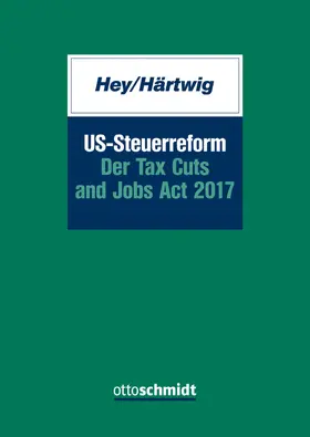 Hey / Härtwig |  US-Steuerreform - Der Tax Cuts and Jobs Act 2017 | Buch |  Sack Fachmedien