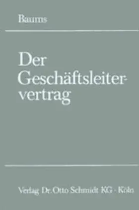 Baums | Der Geschäftsleitervertrag | Buch | 978-3-504-32151-2 | sack.de