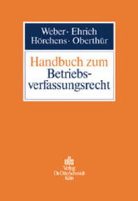 Ehrich / Weber / Oberthür | Handbuch zum Betriebsverfassungsrecht | Buch | 978-3-504-42612-5 | sack.de