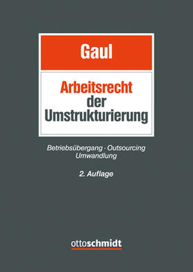 Gaul | Das Arbeitsrecht der Umstrukturierung | Buch | 978-3-504-42663-7 | sack.de