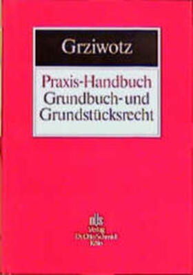 Grziwotz | Praxis-Handbuch Grundbuch- und Grundstücksrecht | Buch | 978-3-504-45741-9 | sack.de