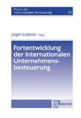 Lüdicke |  Fortentwicklung der Internationalen Unternehmensbesteuerung | Buch |  Sack Fachmedien
