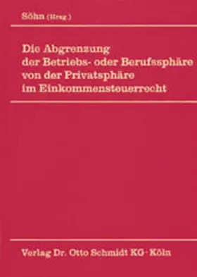 Söhn / Deutsche Steuerjuristische Gesellschaft e.V. |  Die Abgrenzung der Betriebs- oder Berufssphäre von der Privatsphäre im Einkommensteuerrecht | Buch |  Sack Fachmedien