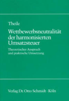 Theile | Wettbewerbsneutralität der harmonisierten Umsatzsteuer | Buch | sack.de