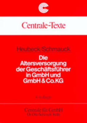 Heubeck / Schmauck / Centrale f. GmbH Dr. Otto Schmidt |  Die Altersversorgung der Geschäftsführer in GmbH und GmbH & Co.KG | Buch |  Sack Fachmedien