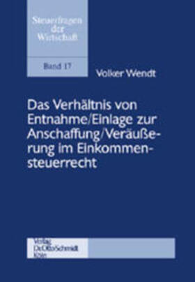 Wendt | Das Verhältnis von Entnahme / Einlage zur Anschaffung / Veräußerung im Einkommensteuerrecht | Buch | 978-3-504-64118-4 | sack.de
