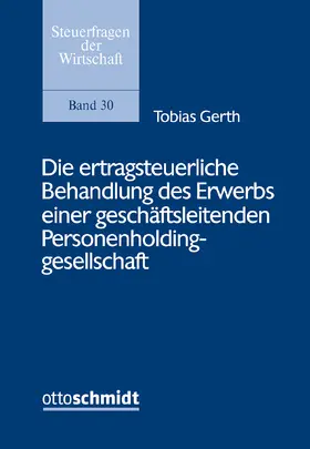 Gerth | Die ertragsteuerliche Behandlung des Erwerbs einer geschäftsleitenden Personenholdinggesellschaft | Buch | 978-3-504-64131-3 | sack.de