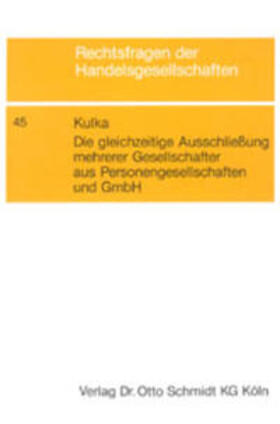 Kulka | Die gleichzeitige Ausschliessung mehrerer Gesellschafter aus Personengesellschaften und GmbH | Buch | 978-3-504-64545-8 | sack.de