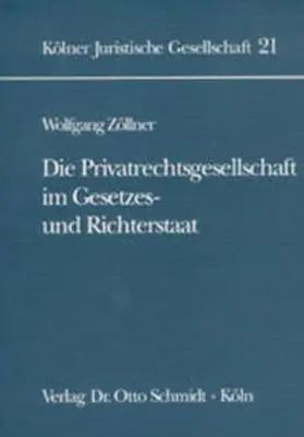 Zöllner |  Die Privatrechtsgesellschaft im Gesetzes- und Richterstaat | Buch |  Sack Fachmedien