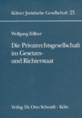 Zöllner | Die Privatrechtsgesellschaft im Gesetzes- und Richterstaat | Buch | 978-3-504-65007-0 | sack.de