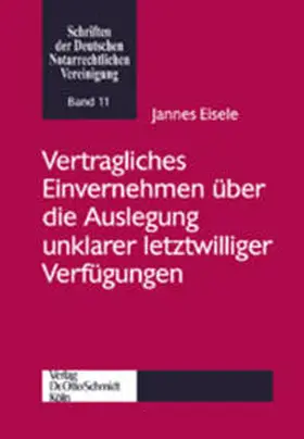 Eisele |  Vertragliches Einvernehmen über die Auslegung unklarer letztwilliger Verfügungen | Buch |  Sack Fachmedien