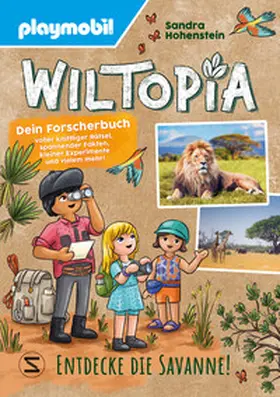 Hohenstein |  PLAYMOBIL Wiltopia. Entdecke die Savanne! Dein Forscherbuch voller kniffliger Rätsel, spannender Fakten, kleiner Experimente und vielem mehr! | Buch |  Sack Fachmedien