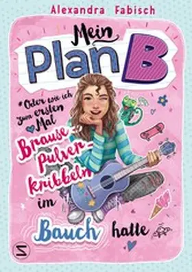 Fabisch |  Mein Plan B oder Wie ich zum ersten Mal Brausepulverkribbeln im Bauch hatte | eBook | Sack Fachmedien