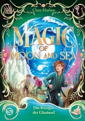 Harlow |  Magic of Moon and Sea. Die Königin der Glasinsel | eBook | Sack Fachmedien