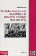 Gärtner |  Predigtverständnis und Predigtpraxis in Paderborn zwischen 1821 und 1962 | Buch |  Sack Fachmedien