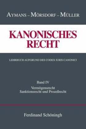 Aymans / Müller / Mörsdorf |  Kanonisches Recht Band 4. Lehrbuch aufgrund des Codex Iuris Canonici | Buch |  Sack Fachmedien