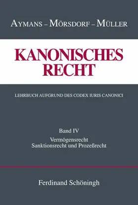 Aymans / Mörsdorf / Müller |  Kanonisches Recht Band 4. Lehrbuch aufgrund des Codex Iuris Canonici | Buch |  Sack Fachmedien