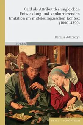 Adamczyk |  Geld als Attribut der ungleichen Entwicklung und konkurrierenden Imitation im mitteleuropäischen Kontext (1000-1300) | Buch |  Sack Fachmedien