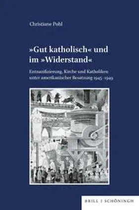 Pohl |  'Gut katholisch' und im 'Widerstand' | Buch |  Sack Fachmedien