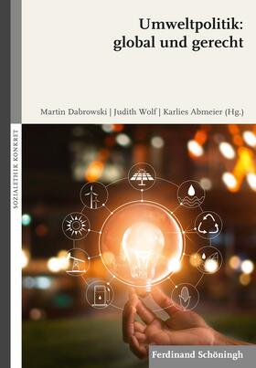 Dabrowski / Wolf / Abmeier |  Umweltpolitik: global und gerecht | Buch |  Sack Fachmedien