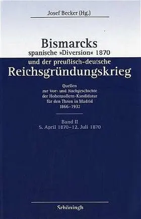 Becker |  Bismarcks spanische »Diversion« 1870 und der preußisch-deutsche Reichsgründungskrieg | Buch |  Sack Fachmedien