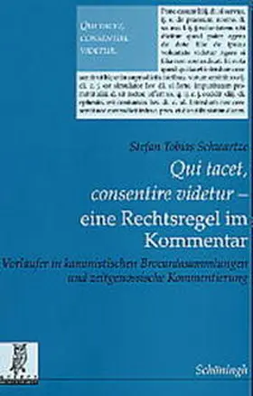 Schwartze |  "Qui tacet, consentire videtur" - eine Rechtsregel im Kommentar | Buch |  Sack Fachmedien