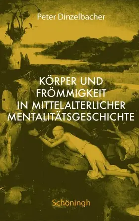Dinzelbacher |  Körper und Frömmigkeit in mittelalterlicher Mentalitätsgeschichte | Buch |  Sack Fachmedien