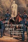 Baumgart / Stübig / Kroener |  Die Preußische Armee zwischen Ancien Régime und Reichsgründung | Buch |  Sack Fachmedien