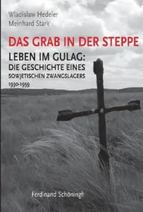 Hedeler / Stark |  Das Grab in der Steppe. Leben im GULAG: Die Geschichte eines sowjetischen... / Das Grab in der Steppe. Leben im GULAG: Die Geschichte eines sowjetischen... | Buch |  Sack Fachmedien